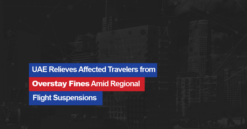 UAE Relieves Affected Travelers from Overstay Fines Amid Regional Flight Suspensions